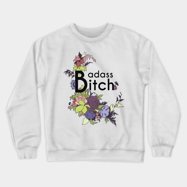 Badass Bitch Crewneck Sweatshirt by FabulouslyFeminist